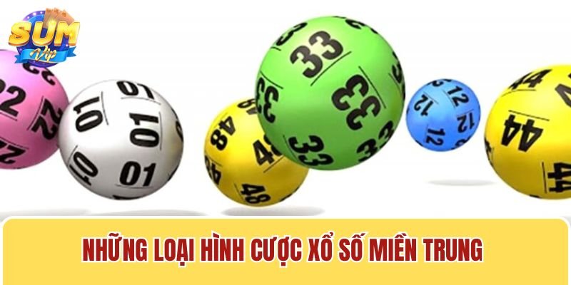 Có đa dạng loại hình cược xổ số miền Trung tại Sumvip