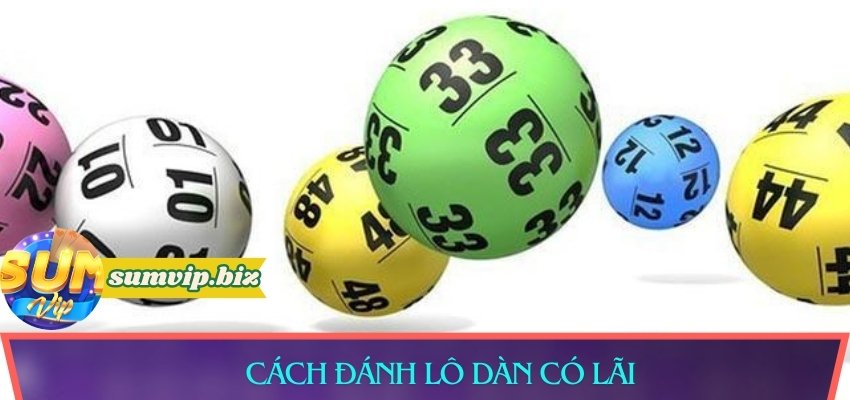 Cách đánh lô dàn có lãi cao dành cho lô thủ
