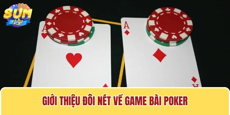 Cách chơi Poker là thông tin được nhiều người chơi quan tâm