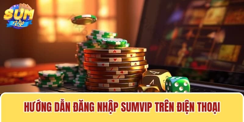 Đăng nhập Sumvip trên điện thoại thành công mang lại nhiều tiện ích