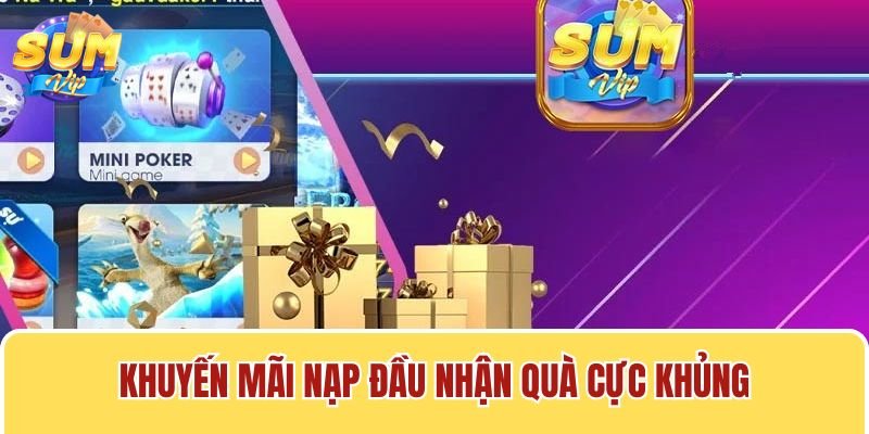 Khuyến mãi Sumvip nạp đầu giúp bạn có một nguồn vốn khởi đầu ổn định 