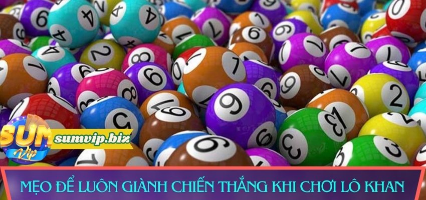 Mẹo để luôn giành chiến thắng khi chơi lô khan