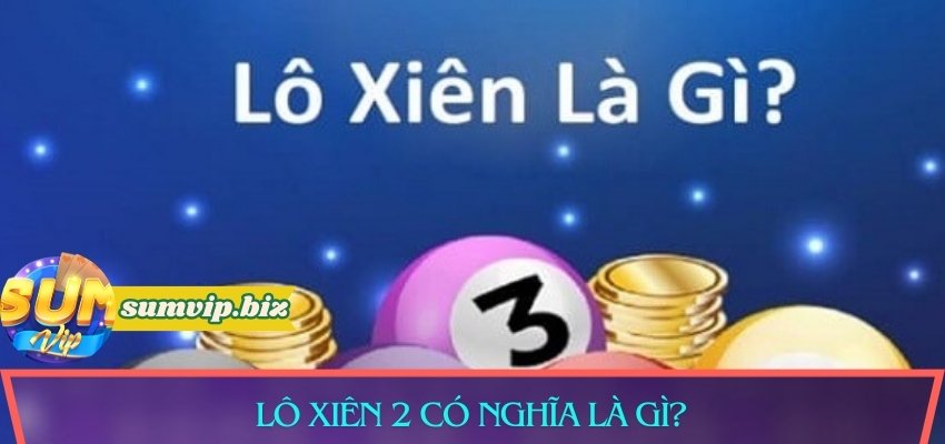 Lô xiên 2 có nghĩa là gì?