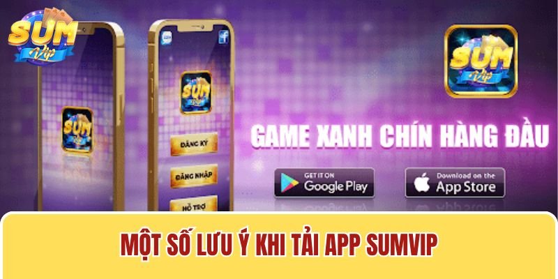Cần lưu ý một số vấn đề khi tiến hành cài đặt ứng dụng Sumvip