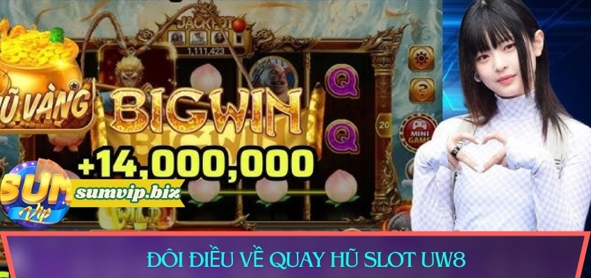 Đôi điều về quay hũ slot Uw8