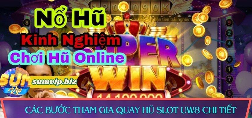 Các bước tham gia quay hũ slot Uw8 chi tiết