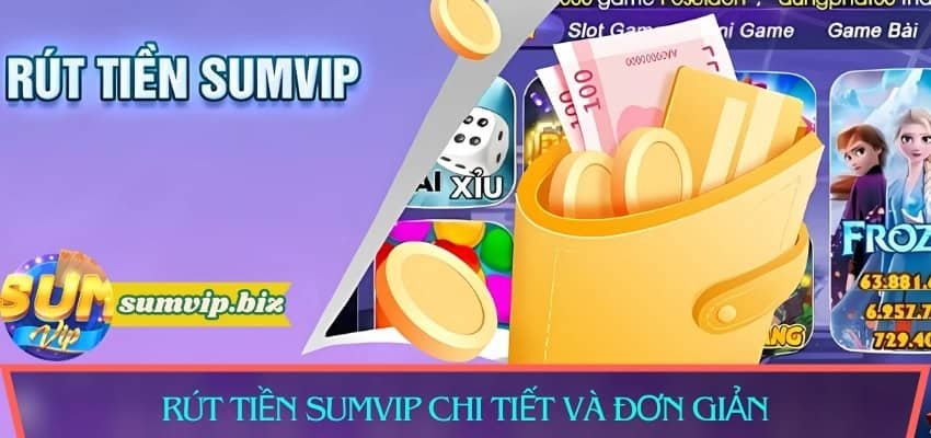 Hướng dẫn cách rút tiền Sumvip chi tiết cực đơn giản