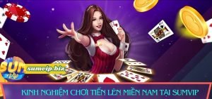 Kinh nghiệm chơi Tiến Lên Miền Nam trực tuyến