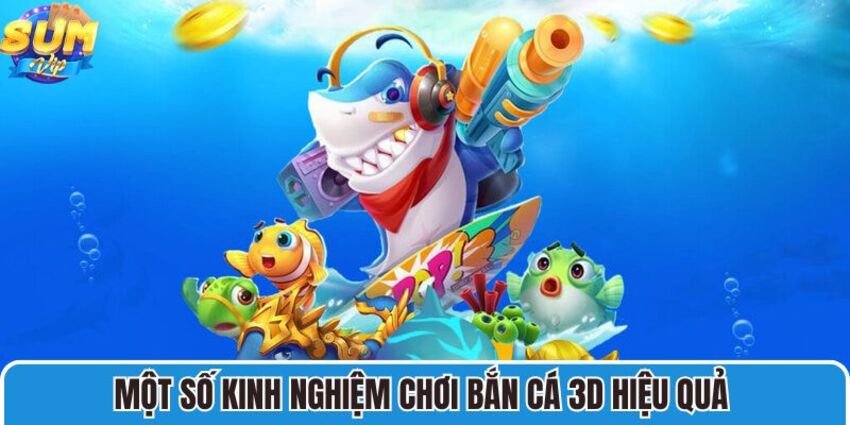 Một số kinh nghiệm chơi bắn cá 3D hiệu quả