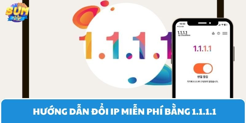 Hướng dẫn đổi IP miễn phí bằng 1.1.1.1 được nhiều người dùng Sumvip quan tâm
