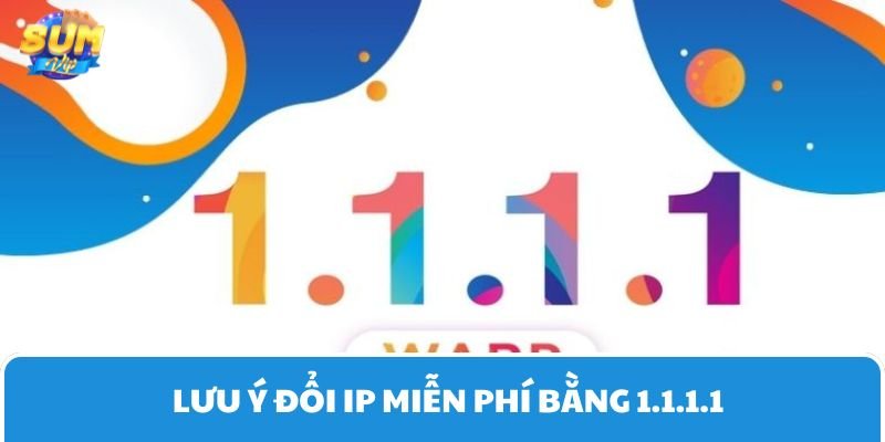 Bạn cần nắm vững vài điều khi thực hiện theo hướng dẫn đổi IP miễn phí bằng 1.1.1.1