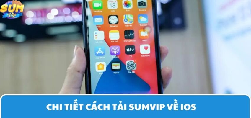 Cách tải Sumvip về IOS đơn giản trong 1 phút