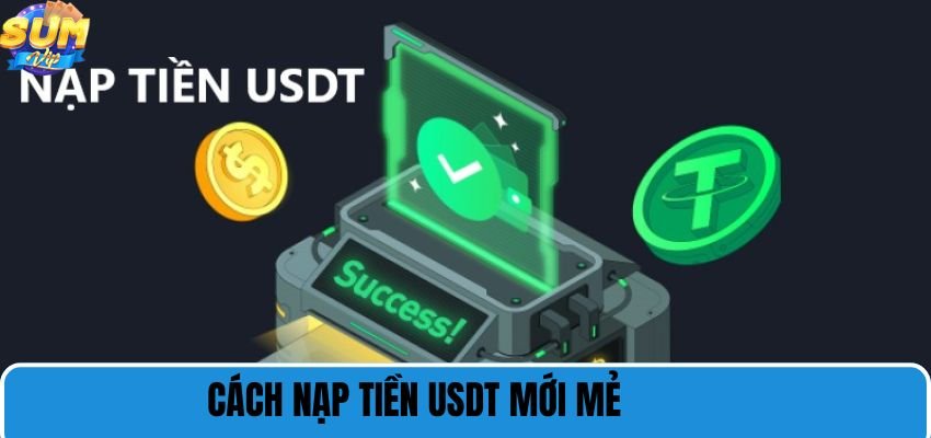 Cách nạp tiền usdt giao dịch mới mẻ