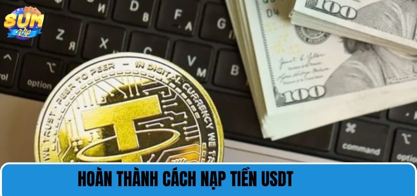 Hoàn thành cách nạp tiền USDT
