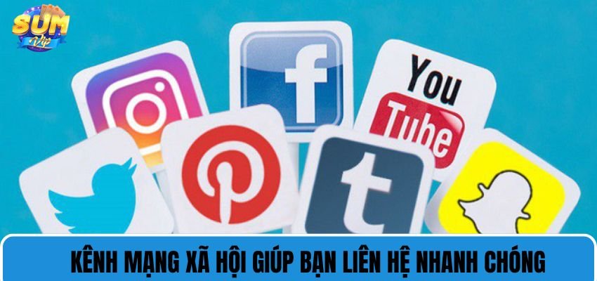 Kênh mạng xã hội giúp bạn liên hệ nhanh chóng